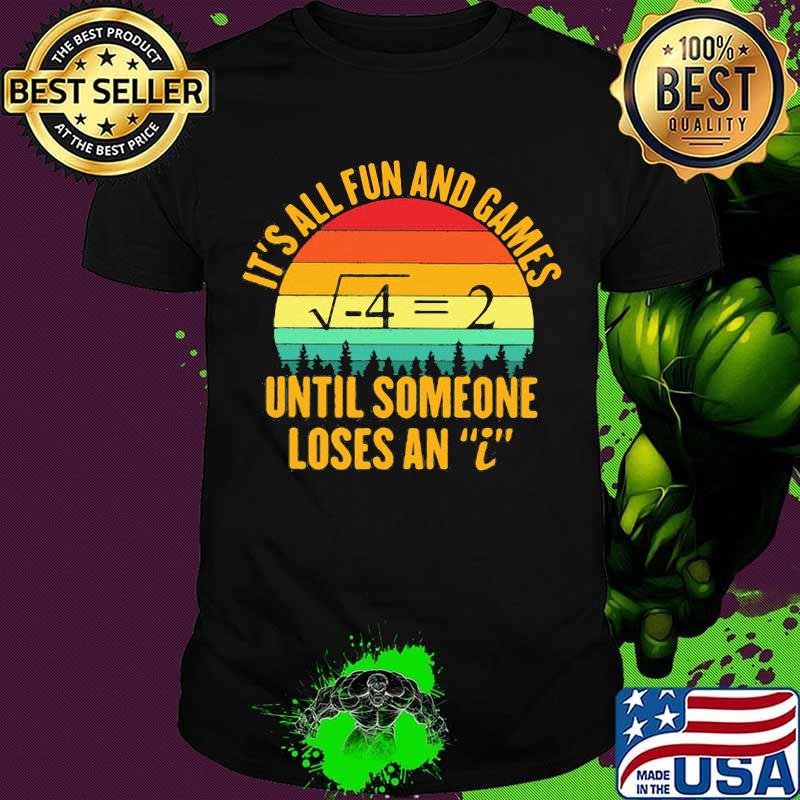 It’s All Fun And Games Until Someone Loses An I Math Vintage Shirt