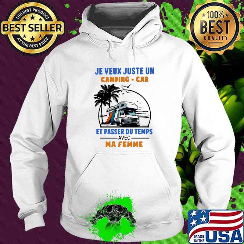 Je Veux Juste Un Camping Car E Passer Du Temps Avec Ma Femme Shirt Hoodie Je Veux Juste Un Camping Car E Passer Du Temps Avec Ma Femme Shirt Hoodie