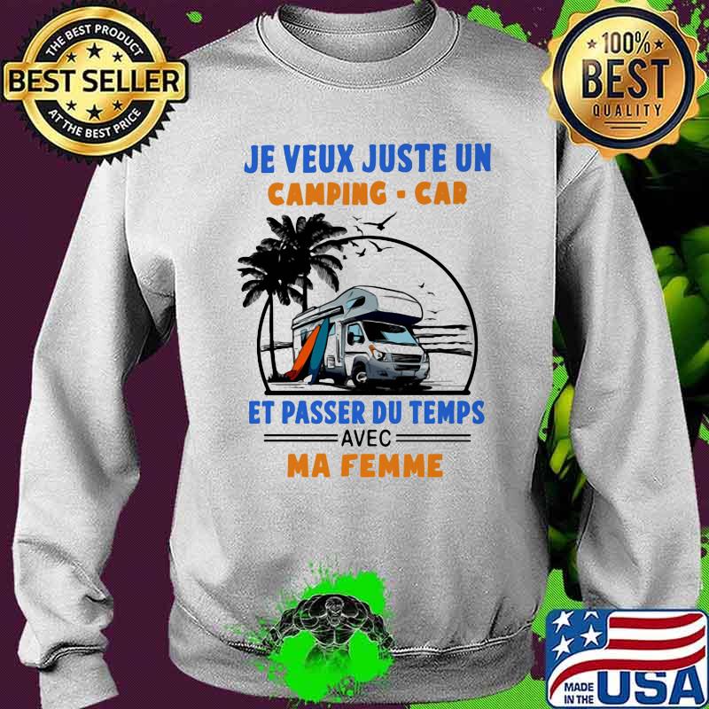 Je Veux Juste Un Camping Car E Passer Du Temps Avec Ma Femme Shirt Sweater Je Veux Juste Un Camping Car E Passer Du Temps Avec Ma Femme Shirt Sweater