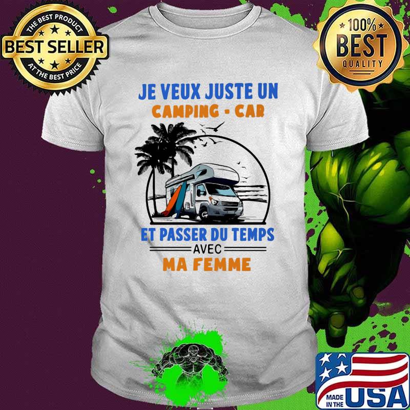 Je Veux Juste Un Camping Car E Passer Du Temps Avec Ma Femme Shirt