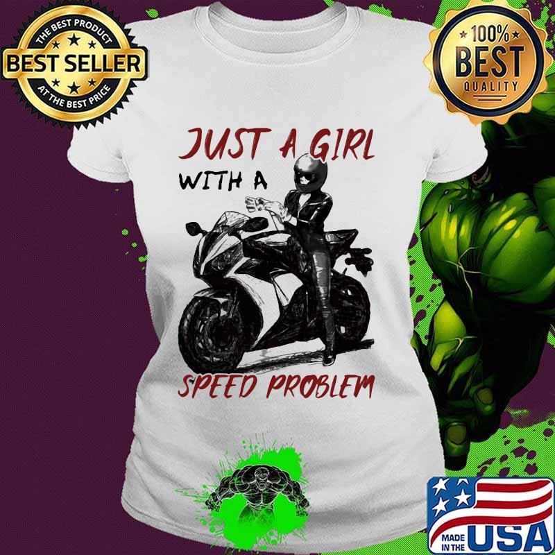 Just A Girl With A Speed Problem Sportbike Shirt Ladies tee Just A Girl With A Speed Problem Sportbike Shirt Ladies tee
