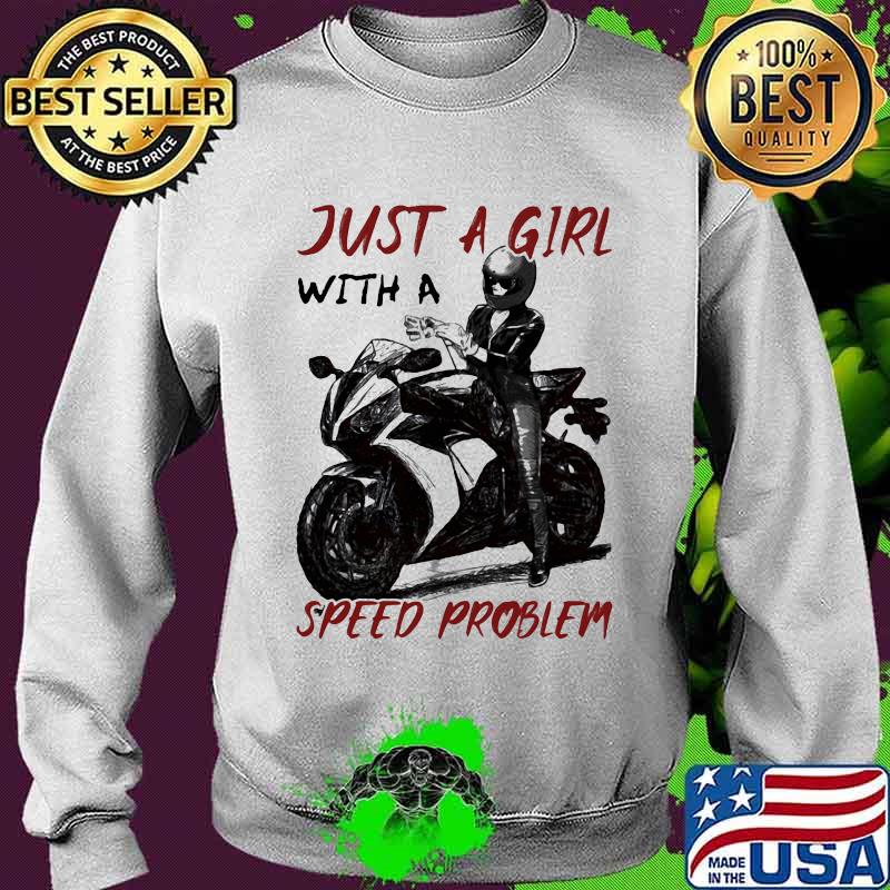 Just A Girl With A Speed Problem Sportbike Shirt Sweater Just A Girl With A Speed Problem Sportbike Shirt Sweater
