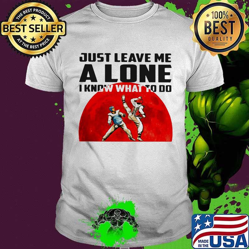 Just Leave Me A Lone I Know What To Do Teawondo The Moon Shirt (2)