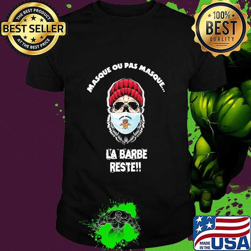 Masque Ou Pas Masque La Barbe Reste Shirt