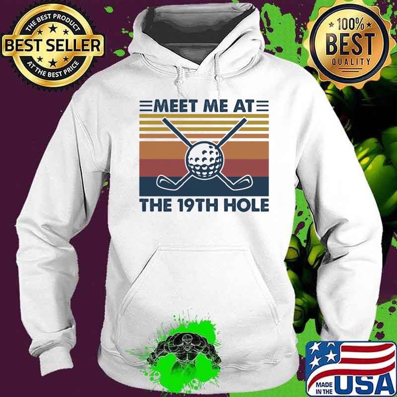 Meet Me At The 19th Hole Golf Vintage Shirt Hoodie Meet Me At The 19th Hole Golf Vintage Shirt Hoodie