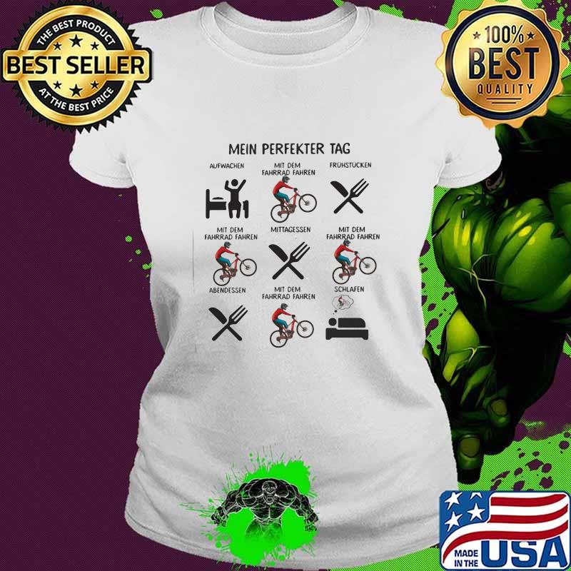 Mein Perfekter Tag Aufwachen Mit Dem Fahren Mittagessen Shirt Ladies tee Mein Perfekter Tag Aufwachen Mit Dem Fahren Mittagessen Shirt Ladies tee