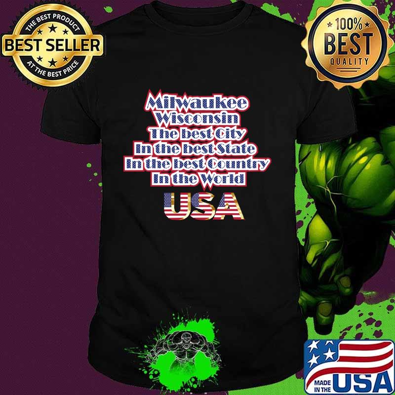 Milwaukee Washington The Best City In The Best State In The Best Country In THe World USA Shirt