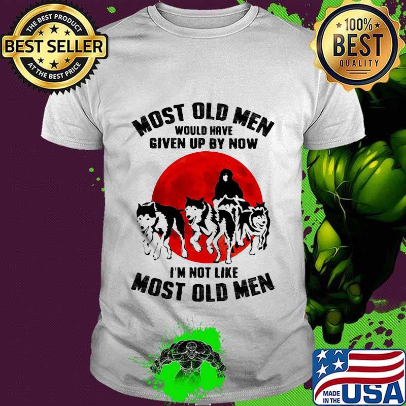 Most Old Men Would Have Given Up By Now I'm Not Like Most Old Man Dog The Moon Shirt