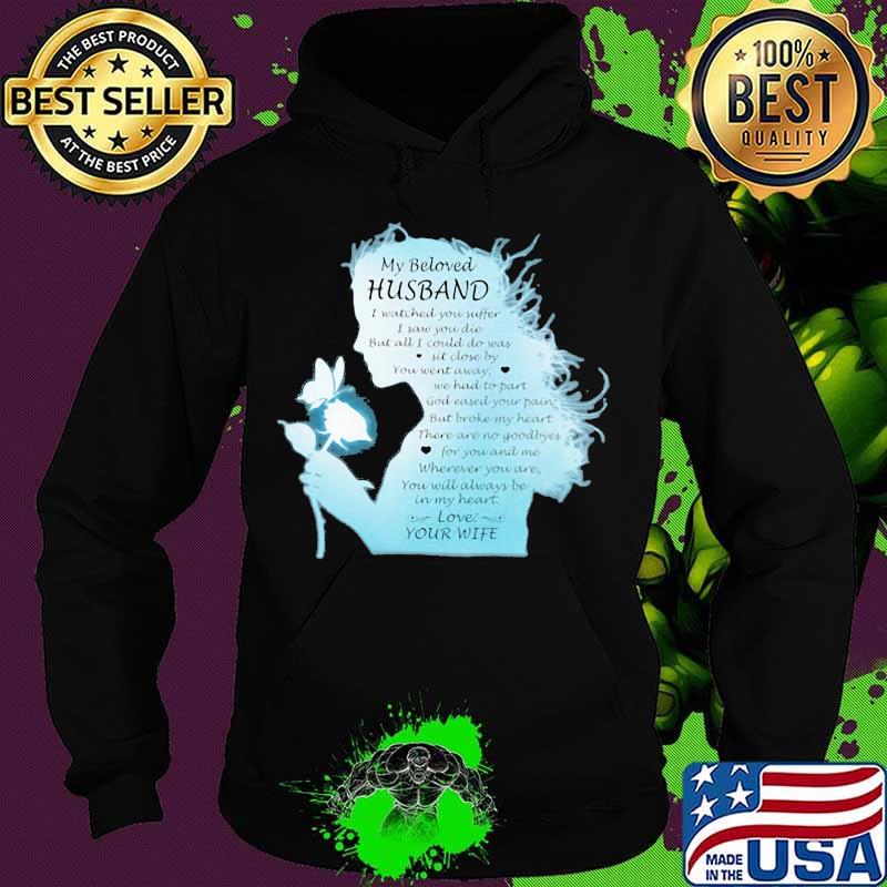 My Beloved Husband I Watched You Suffer I Saw You Die But All I Could Do Was Sit Close By You Went Away We Had To Part Love Your Wife The Girl Shirt