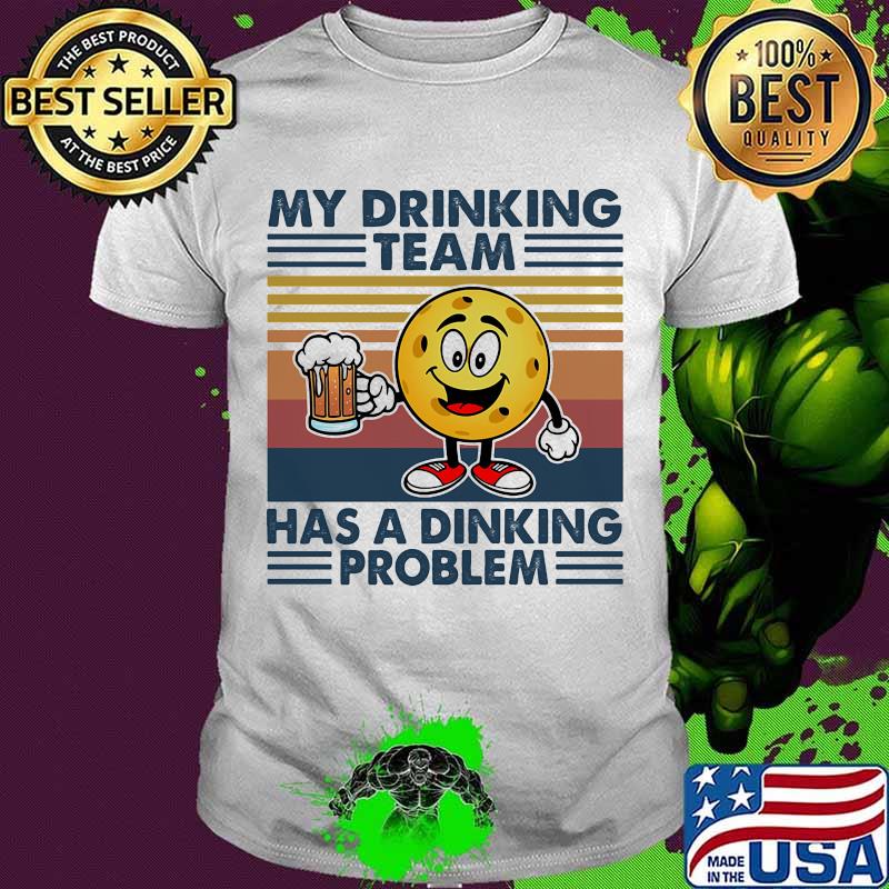 My Drinking Team Has A Dinking Problem Pickleball Beer Vintage Shirt