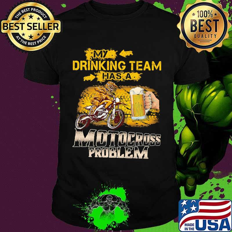 My Drinking Team Has A Motocross Problem Beer Shirt