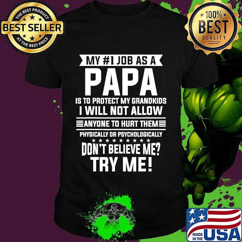 My No 1 Job As A Papa Is To Protect My Grandkids Don’t Believe Me Try Me Quote Shirt