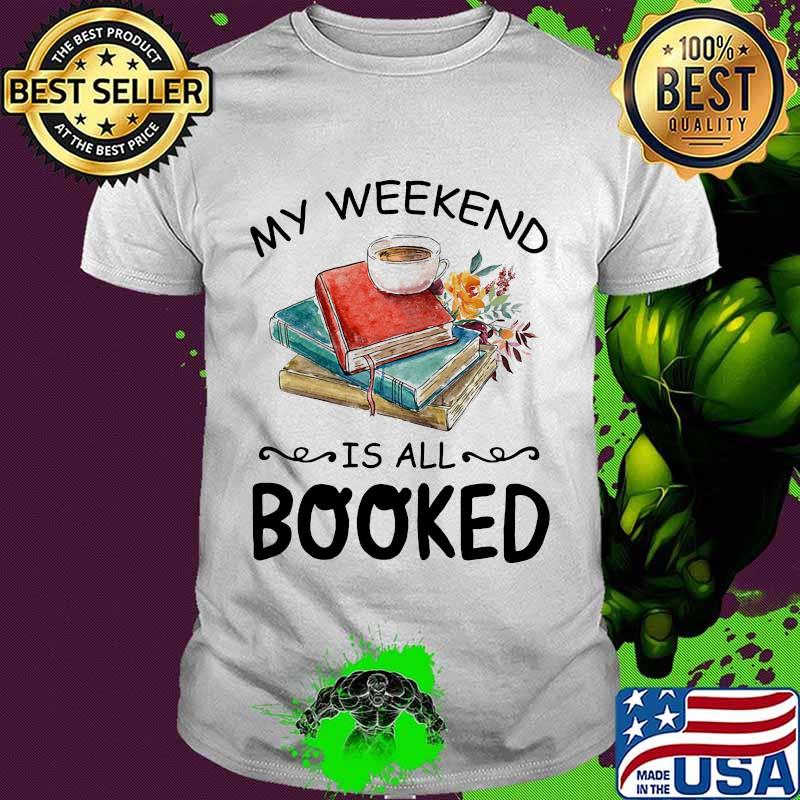 My Weekend Is All Booked Coffee Shirt