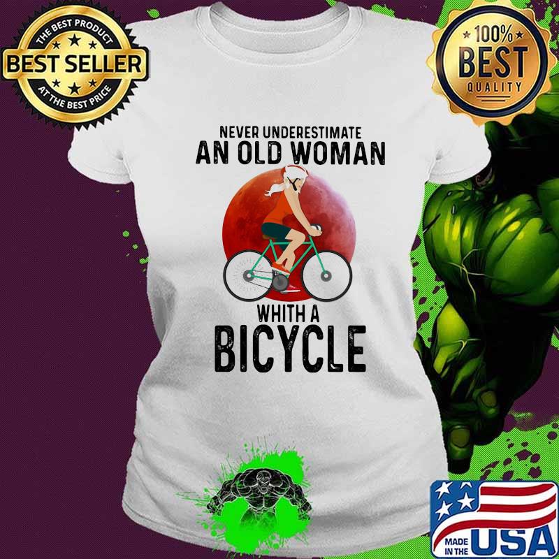 Never Underestimare An Old Woman Whith A Bicycle Moon Blood Shirt Ladies tee Never Underestimare An Old Woman Whith A Bicycle Moon Blood Shirt Ladies tee