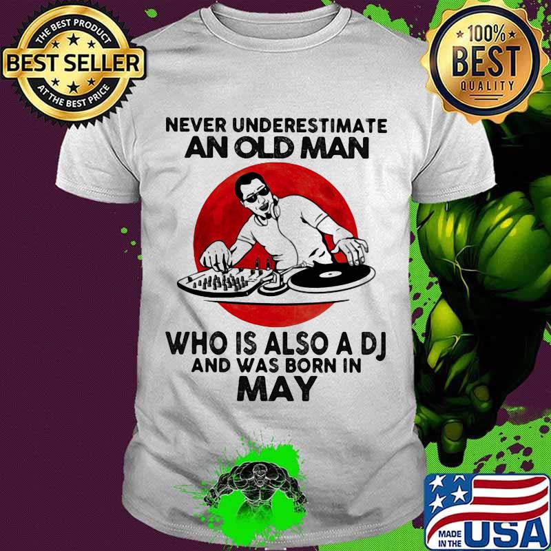 Never Underestimate An Old Man Who Is Also A Dj And Was Born In May Moon Blood Shirt