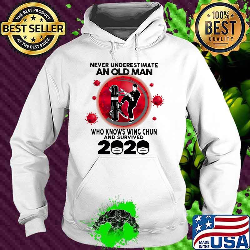 Never Underestimate An Old Man Who Knows Wing Chun And Survived 2020 Mask Covid 19 Shirt Hoodie Never Underestimate An Old Man Who Knows Wing Chun And Survived 2020 Mask Covid 19 Shirt Hoodie