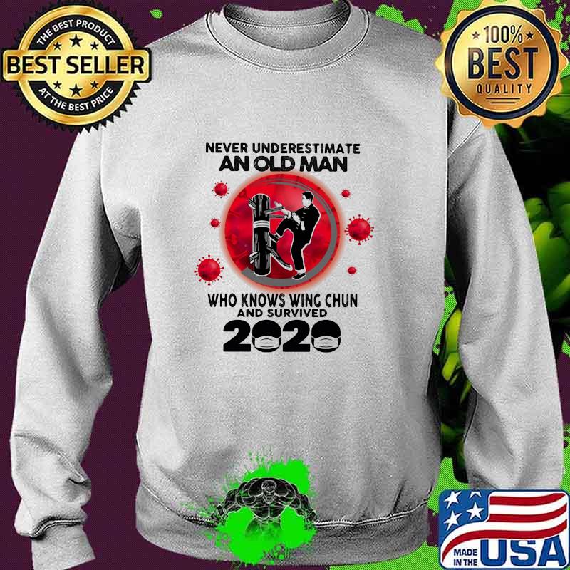 Never Underestimate An Old Man Who Knows Wing Chun And Survived 2020 Mask Covid 19 Shirt Sweater Never Underestimate An Old Man Who Knows Wing Chun And Survived 2020 Mask Covid 19 Shirt Sweater