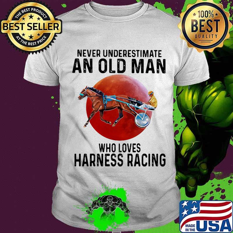 Never Underestimate An Old Man Who Loves Harness Racing Moon Blood Shirt