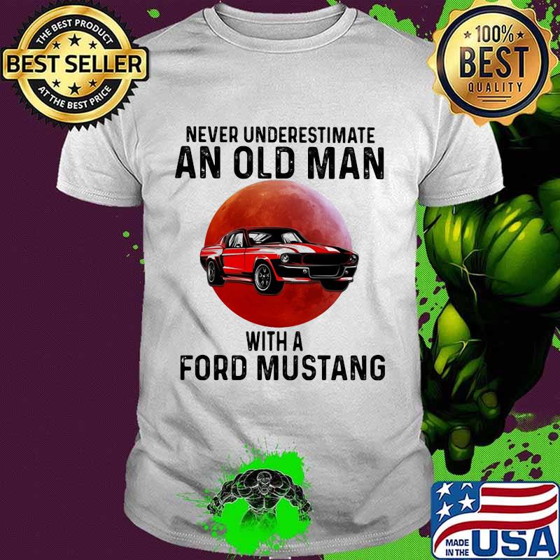 Never Underestimate An Old Man With A Ford Mustang THe Moon Shirt