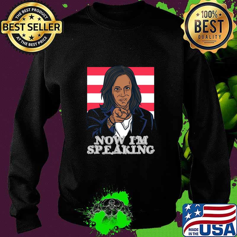 Now I'm Speaking Joe Biden Kamal Harris Shirt Sweater Now I'm Speaking Joe Biden Kamal Harris Shirt Sweater