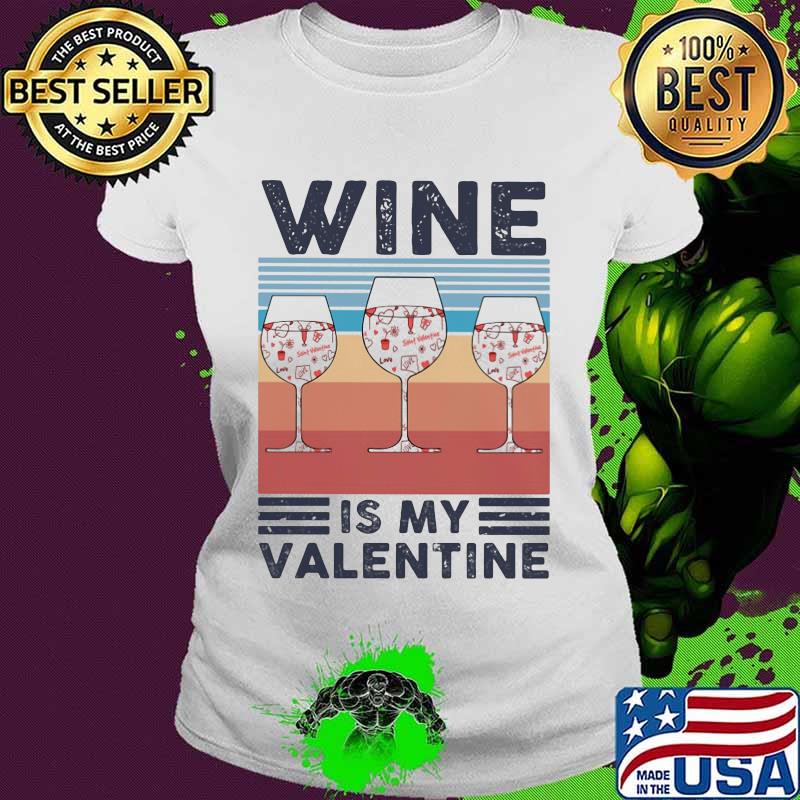 Official Wine Is My Valentine Heart Vintage Shirt Ladies tee Official Wine Is My Valentine Heart Vintage Shirt Ladies tee