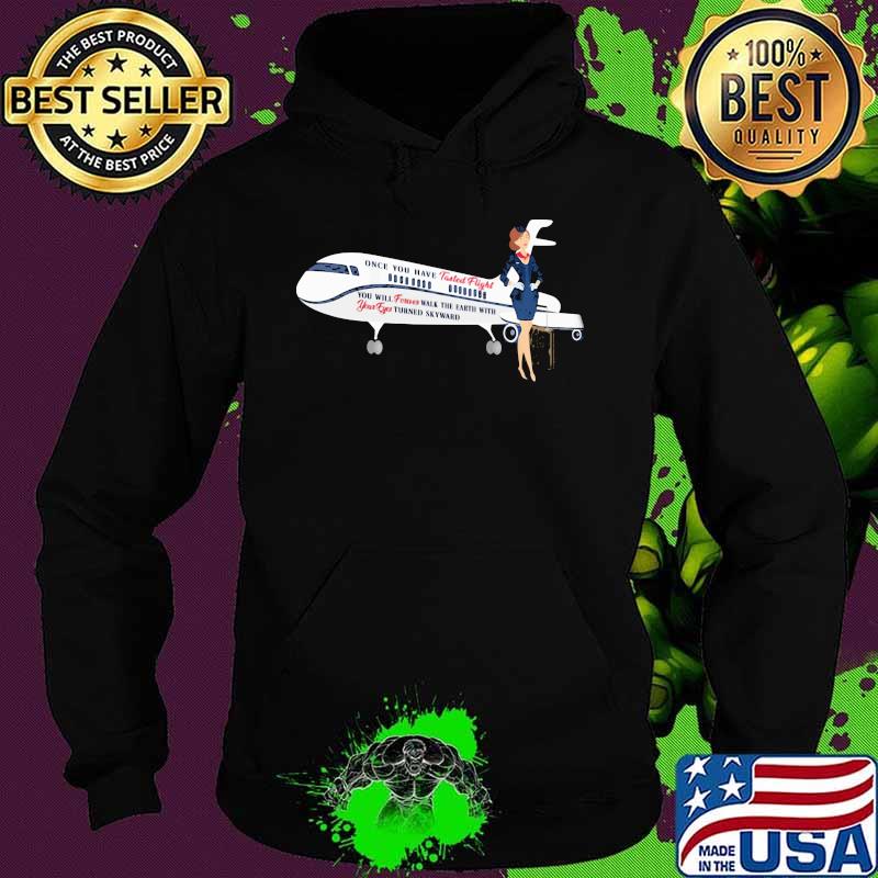 Once You Have Tasted Flight Attendant Airline Shirt Hoodie Once You Have Tasted Flight Attendant Airline Shirt Hoodie