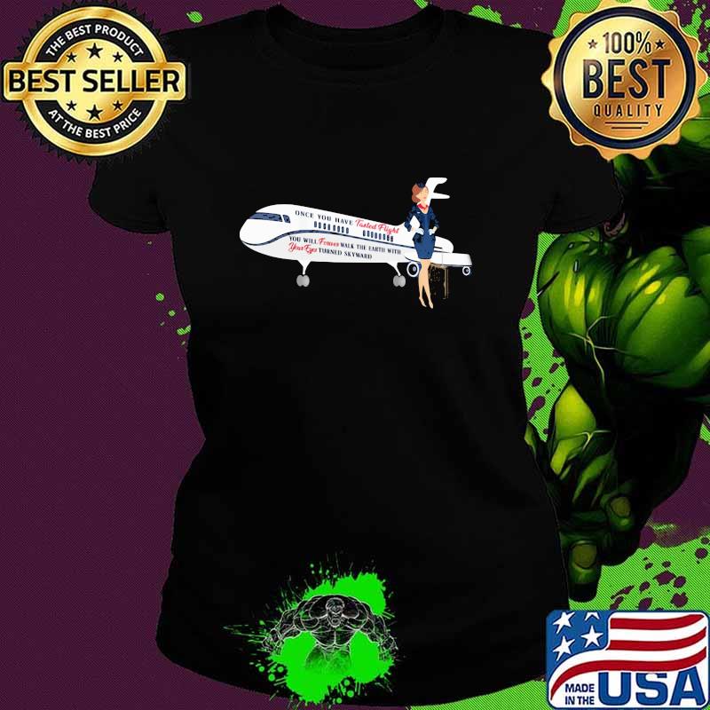 Once You Have Tasted Flight Attendant Airline Shirt Ladies tee Once You Have Tasted Flight Attendant Airline Shirt Ladies tee