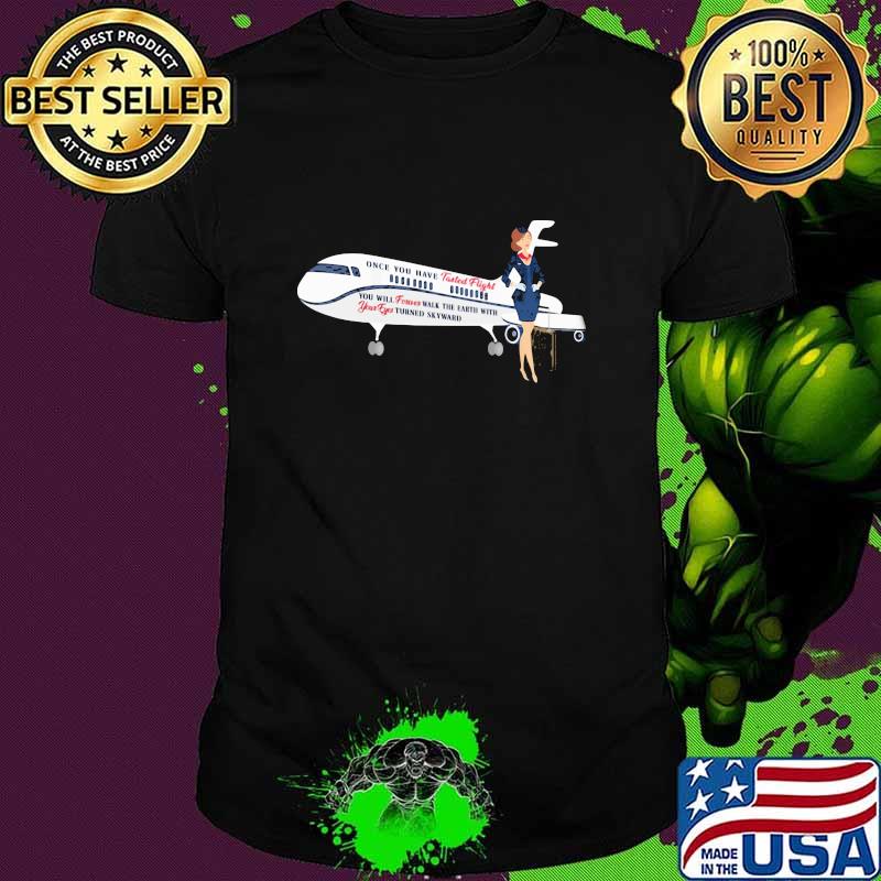 Once You Have Tasted Flight Attendant Airline Shirt Once You Have Tasted Flight Attendant Airline Shirt