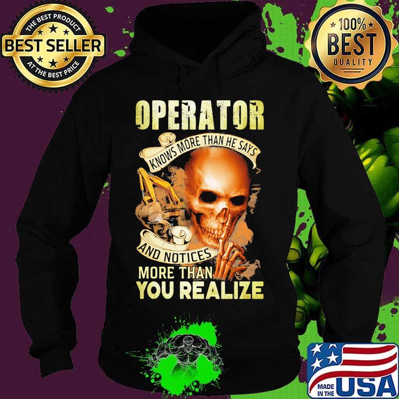 Operator Knows More Than He Says And Notices More Than You Realize Skull Shirt