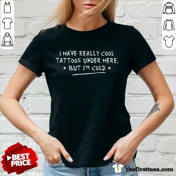 pretty-i-have-really-cool-tattoos-under-here-but-im-cold-v-neck-600x600-1.jpg