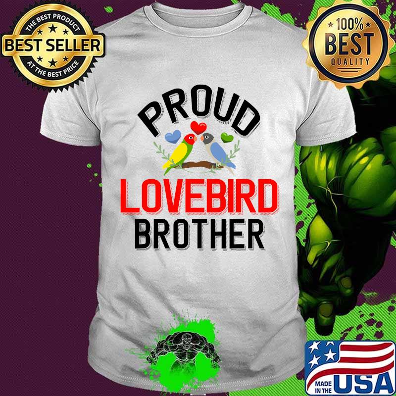 Proud Lovebird Brother Pet Lovebird Owner Shirt