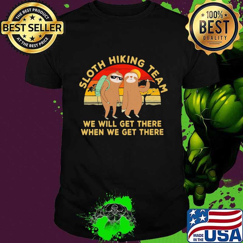 Sloth Hiking Team We Will Get There When We Get There Sunset Shirt