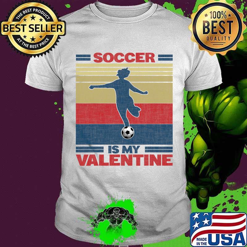 Soccer Is My Valentine Vintage Shirt