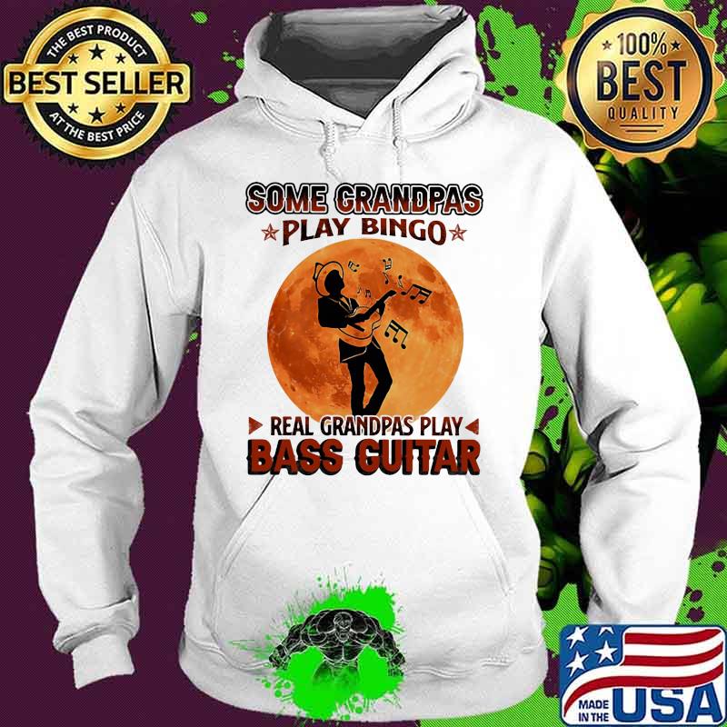 Some Grandpas Play Bingo Real Grandpas Play Bass Guitar Moon Shirt Hoodie Some Grandpas Play Bingo Real Grandpas Play Bass Guitar Moon Shirt Hoodie