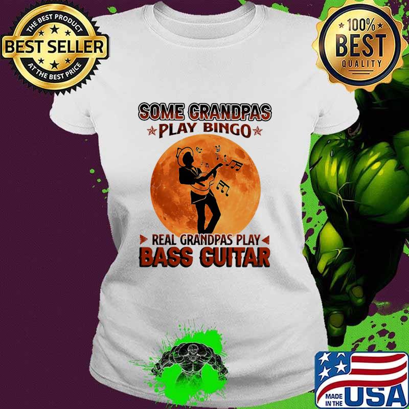 Some Grandpas Play Bingo Real Grandpas Play Bass Guitar Moon Shirt Ladies tee Some Grandpas Play Bingo Real Grandpas Play Bass Guitar Moon Shirt Ladies tee