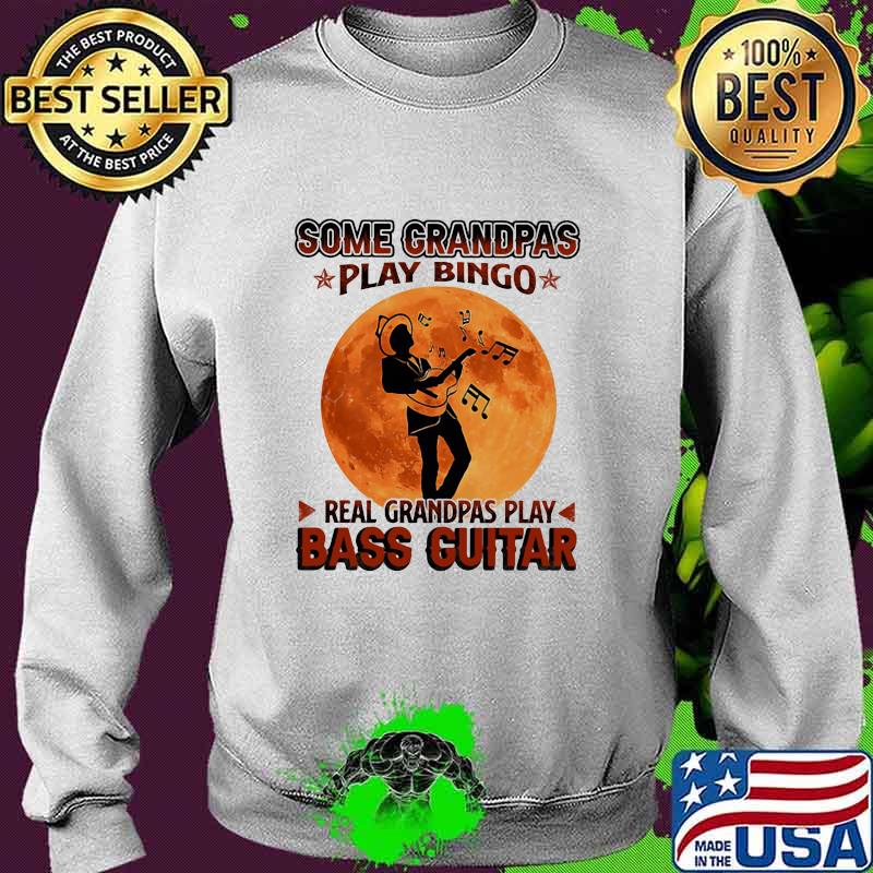 Some Grandpas Play Bingo Real Grandpas Play Bass Guitar Moon Shirt Sweater Some Grandpas Play Bingo Real Grandpas Play Bass Guitar Moon Shirt Sweater