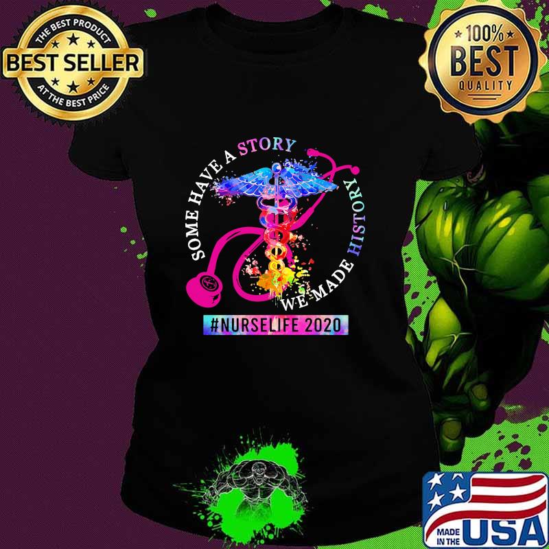 Some Have A Story We Made History Nurselife 2020 Emt Logo Shirt Ladies tee Some Have A Story We Made History Nurselife 2020 Emt Logo Shirt Ladies tee