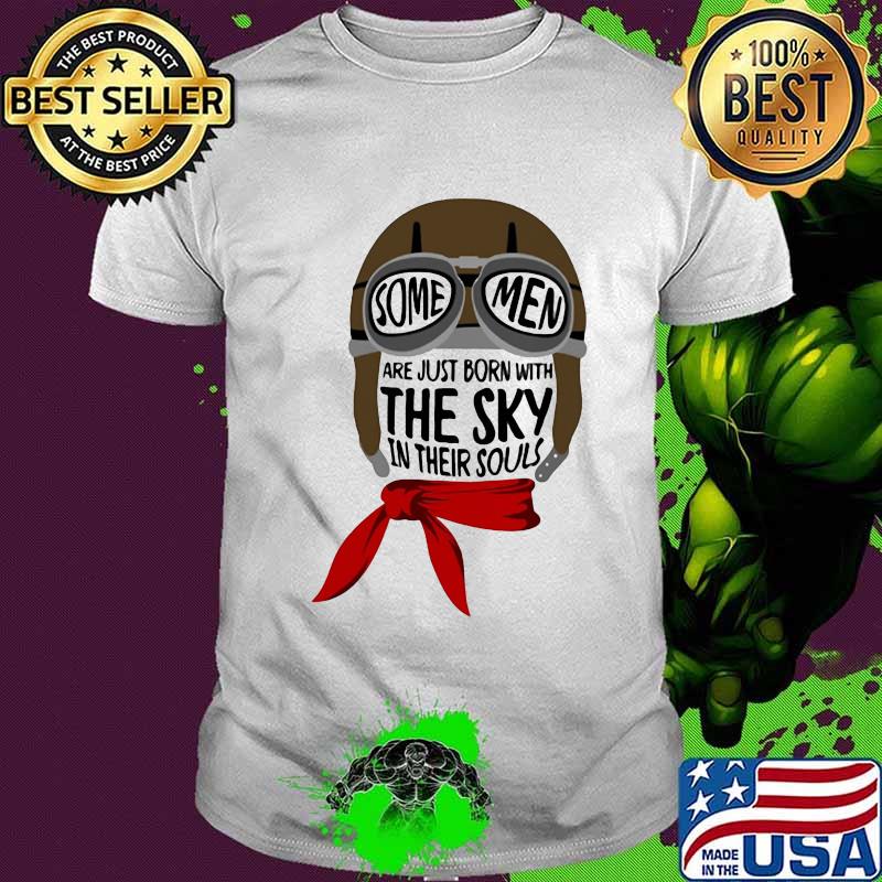 Some Men Are Just Born With THe Sky In Their Soul Shirt