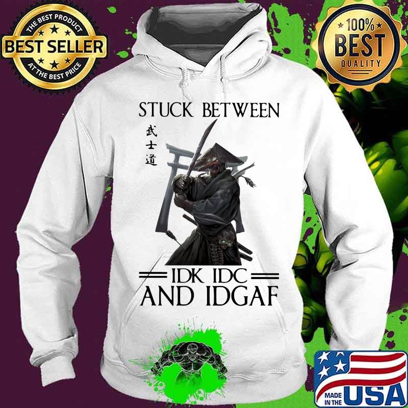 Stuck Between IDK IDC And IDGAF Samurai Shirt
