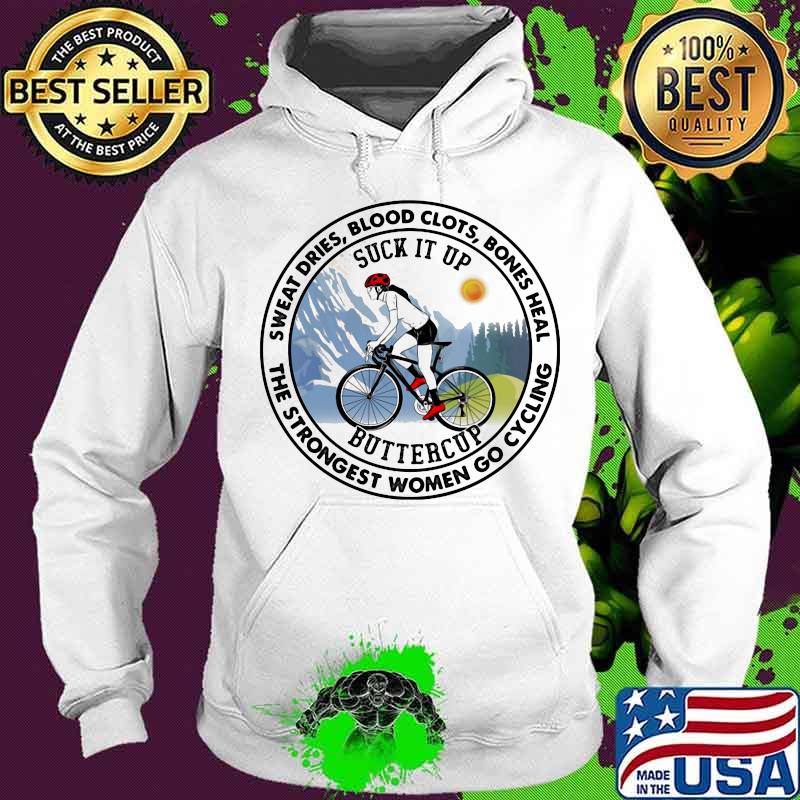 Sweat Dries Blood Clots Bones Heal The Strongest Women Go Cycling Buttercup Shirt
