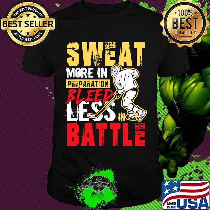 Sweat More In Preparation Bleed Less In Battle Ice Hockey Shirt