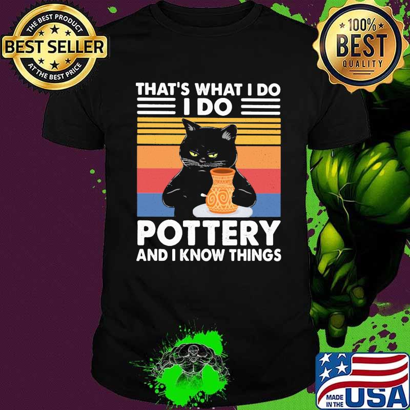 That;s What I Do I Do Pottery And I Know Things Cat Draw Vintage Shirt