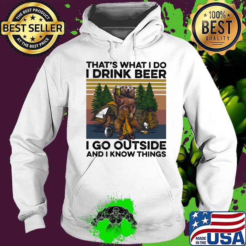 That's What I Do I Drink Beer I Go Outside And I Know Things Bear Camping The Forest Vintage s Hoodie That's What I Do I Drink Beer I Go Outside And I Know Things Bear Camping The Forest Vintage s Hoodie