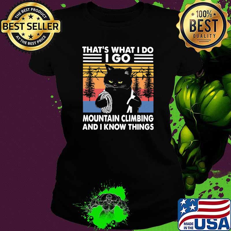 That's What I Do I Go Mountain Climbing And I Know Things Cats The Forest Vintage Shirt Ladies tee That's What I Do I Go Mountain Climbing And I Know Things Cats The Forest Vintage Shirt Ladies tee
