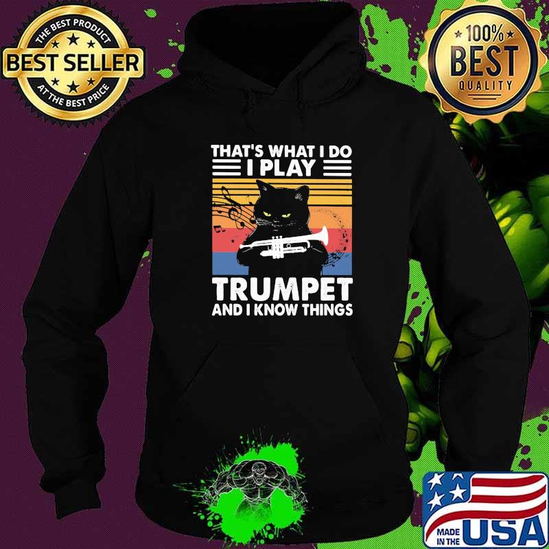 That's What I Do I Play Trumpet And I Know Things Cat Vintage Shirt Hoodie That's What I Do I Play Trumpet And I Know Things Cat Vintage Shirt Hoodie