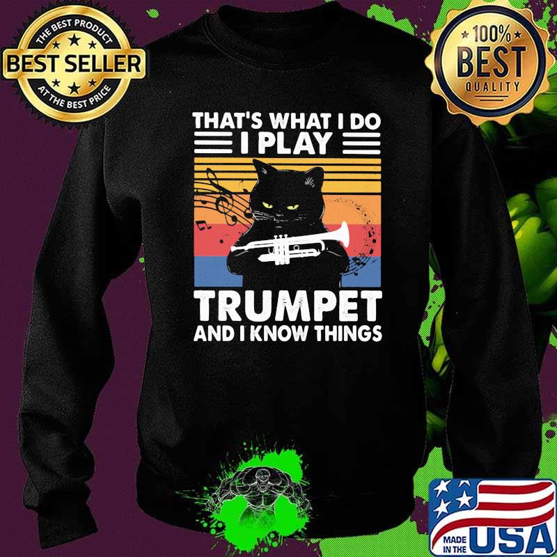 That's What I Do I Play Trumpet And I Know Things Cat Vintage Shirt Sweater That's What I Do I Play Trumpet And I Know Things Cat Vintage Shirt Sweater