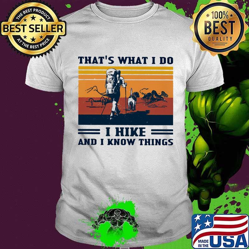 That’s What I Do I Hike And I Know Things Vintage Shirt
