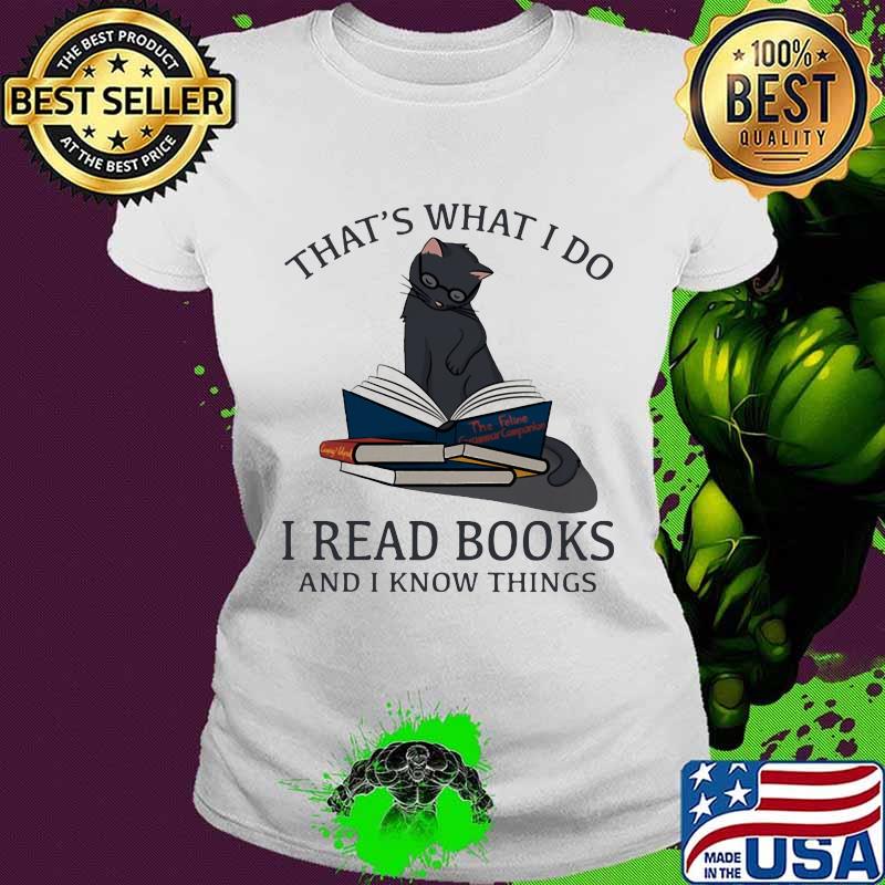 That’s What I Do I Read Books And I Knows Things Cat Shirt Ladies tee That’s What I Do I Read Books And I Knows Things Cat Shirt Ladies tee