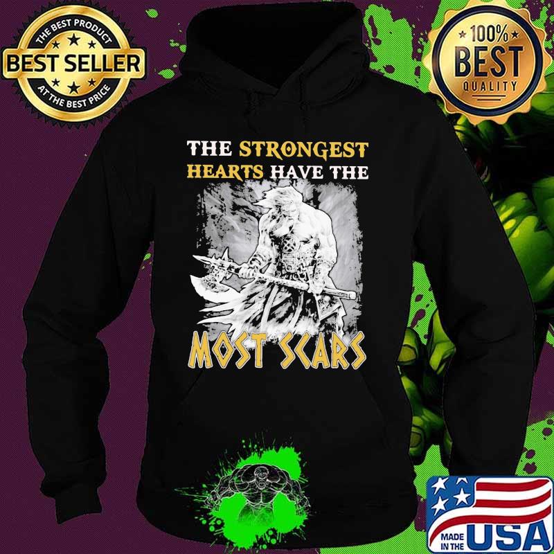 The Strongest Hearts Have The Most Scars Shirt Hoodie The Strongest Hearts Have The Most Scars Shirt Hoodie