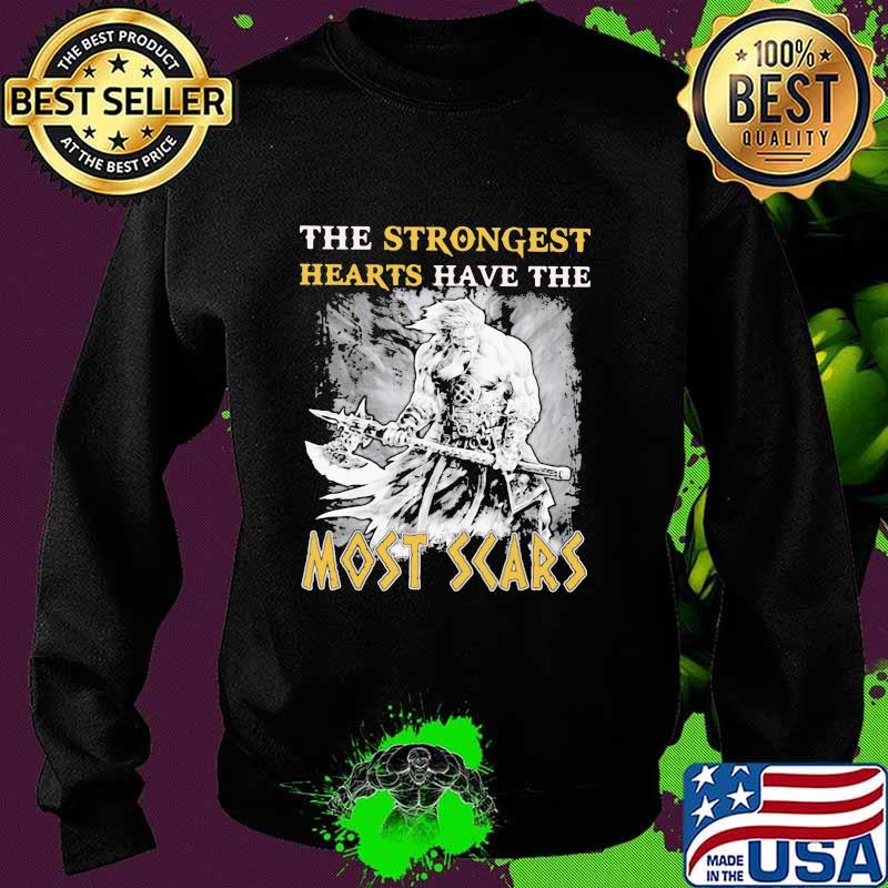 The Strongest Hearts Have The Most Scars Shirt Sweater The Strongest Hearts Have The Most Scars Shirt Sweater